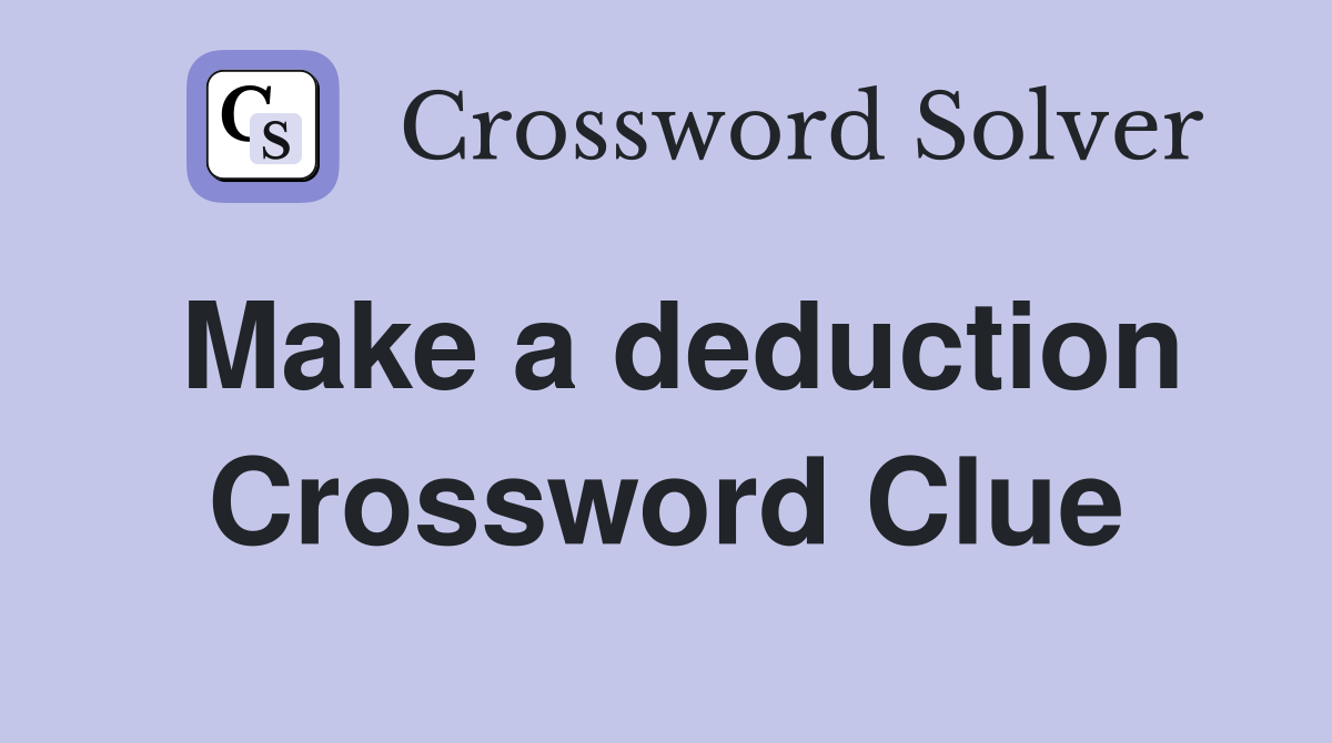 Make a deduction Crossword Clue