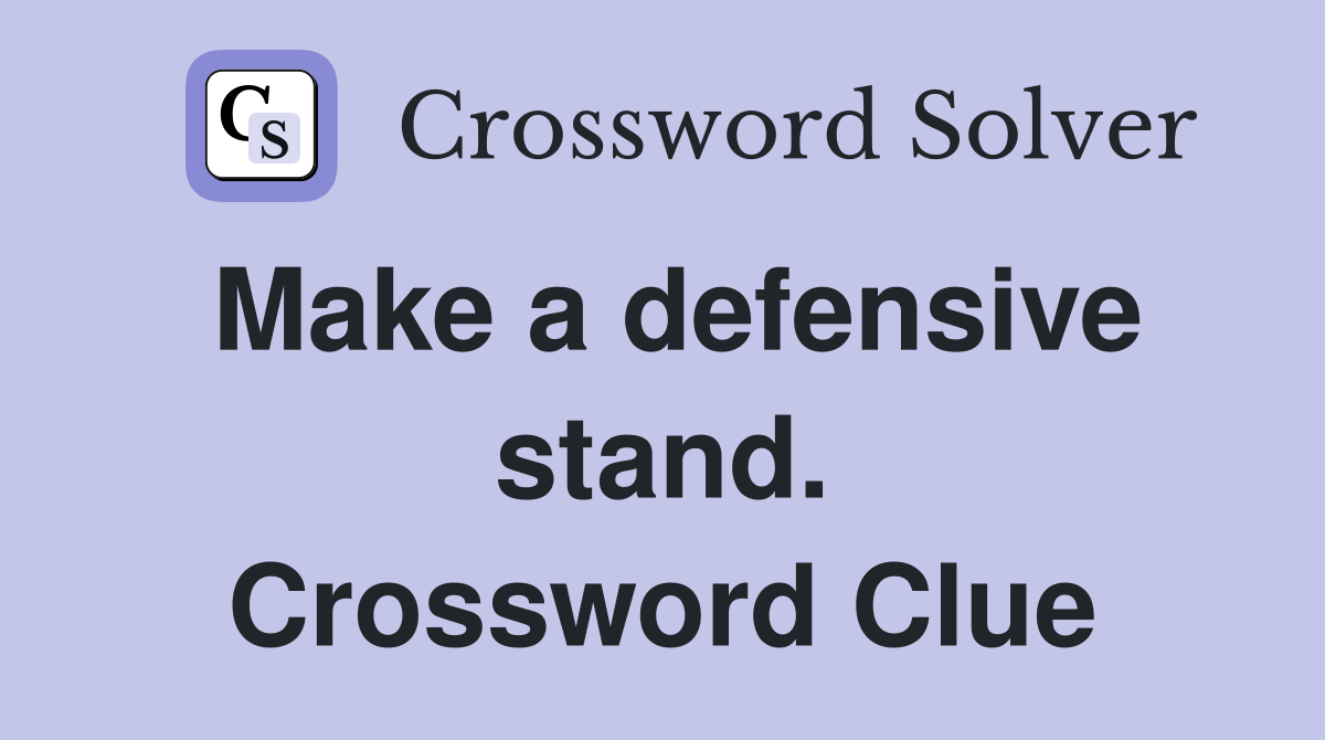 Make a defensive stand. Crossword Clue