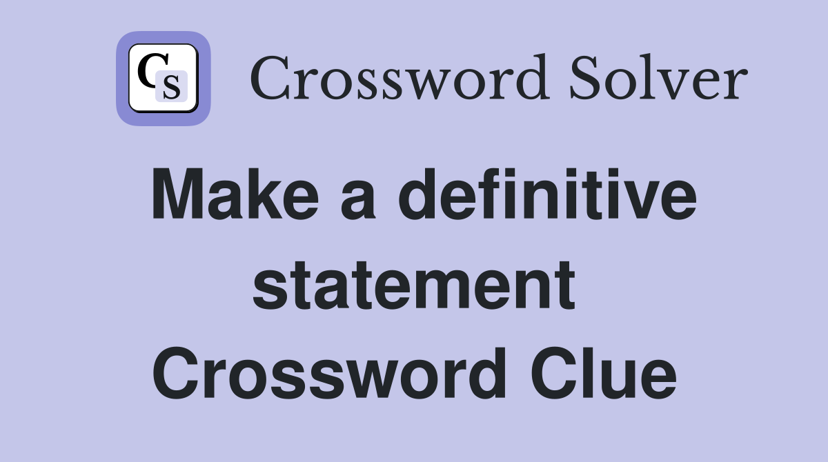 Make a definitive statement Crossword Clue