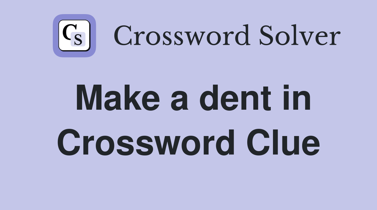 Make a dent in Crossword Clue