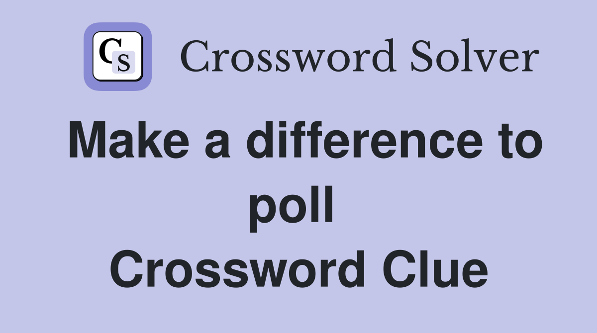 Make a difference to poll  Crossword Clue