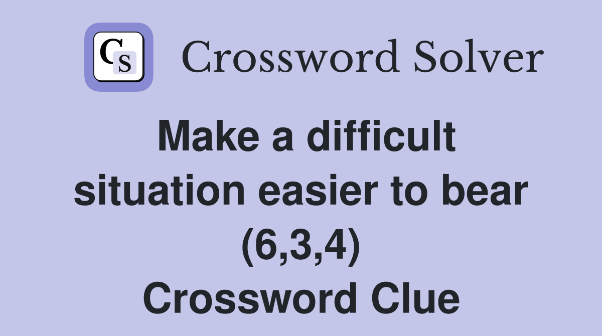 Make a difficult situation easier to bear (6,3,4) Crossword Clue