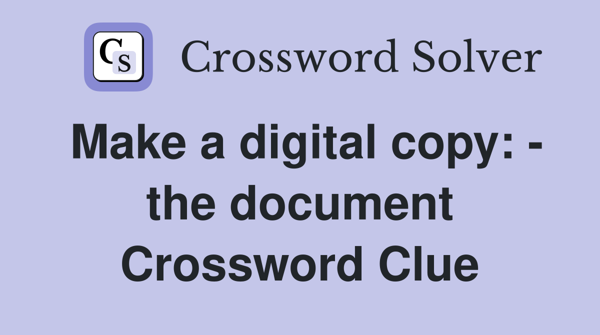 Make a digital copy: - the document Crossword Clue