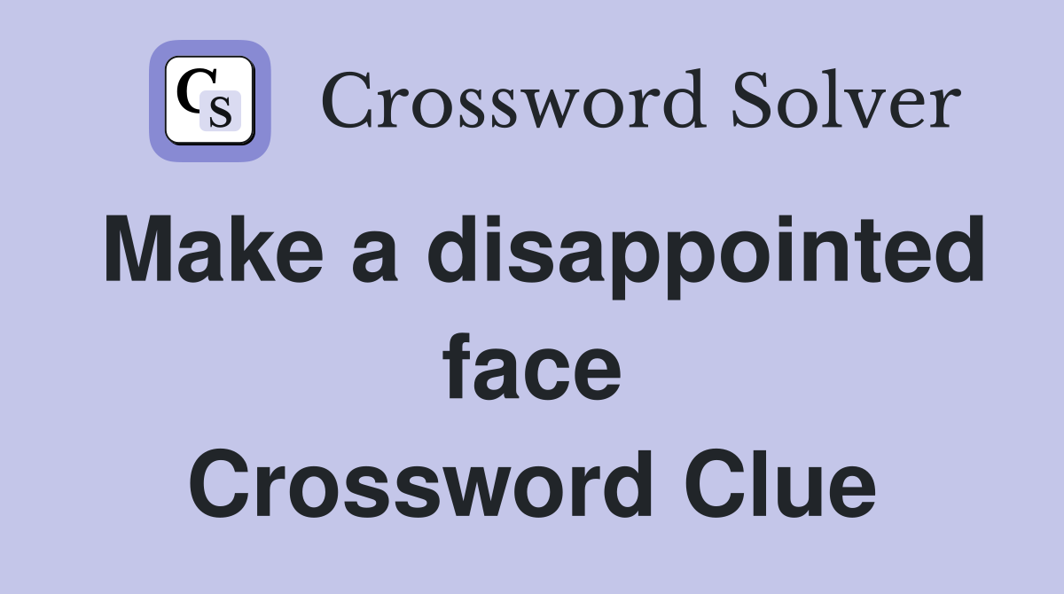 Make a disappointed face Crossword Clue