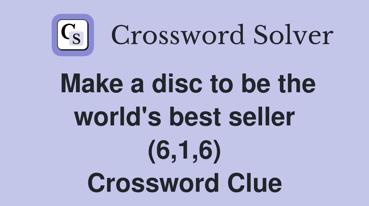 Make a disc to be the world's best seller (6,1,6) Crossword Clue