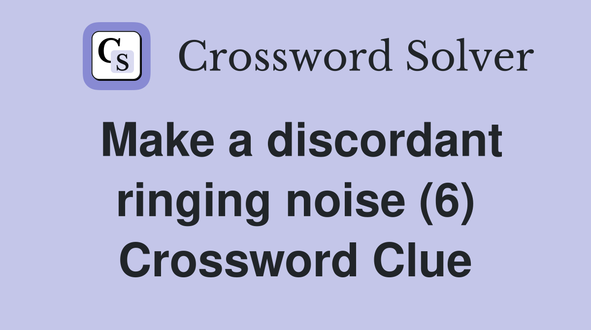 Make a discordant ringing noise (6) Crossword Clue