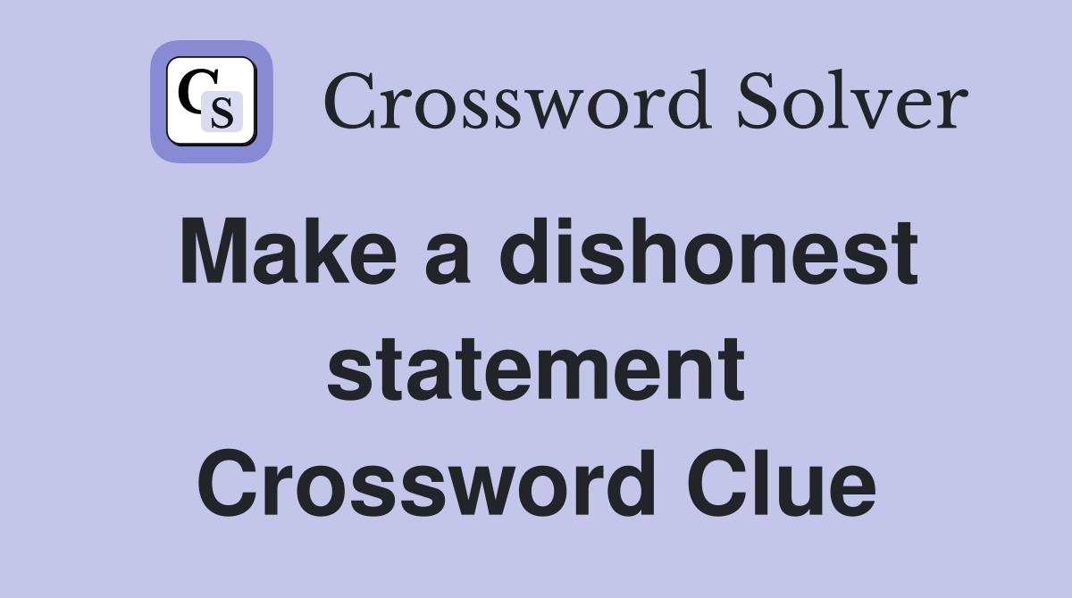 Make a dishonest statement Crossword Clue