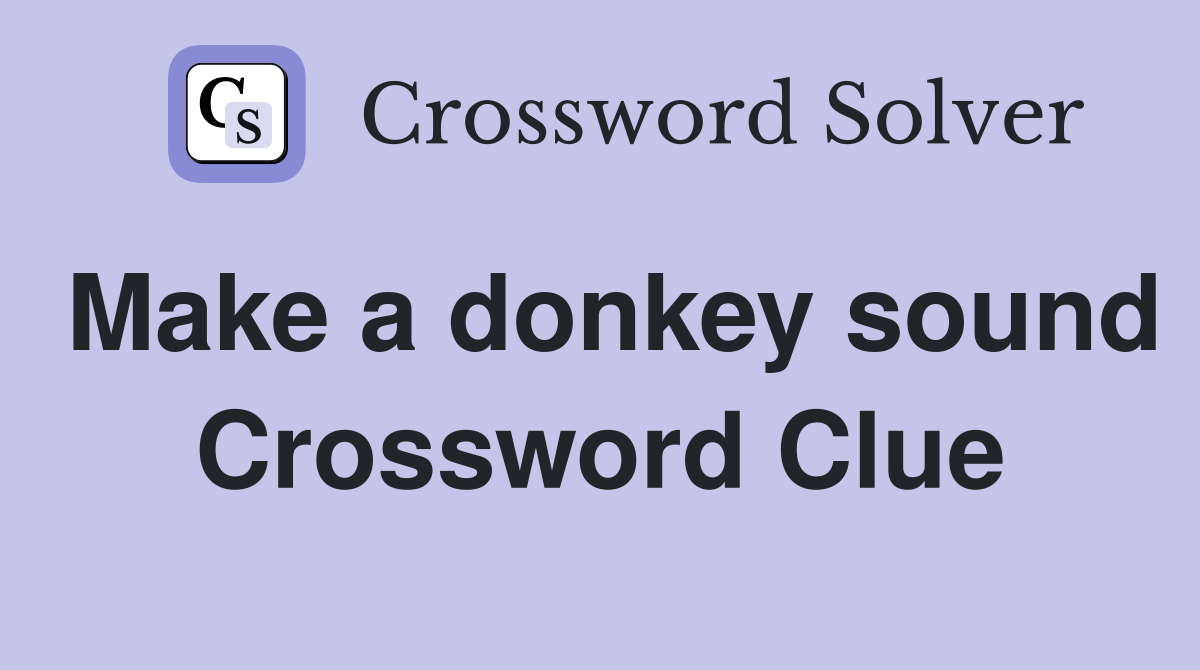Make a donkey sound Crossword Clue