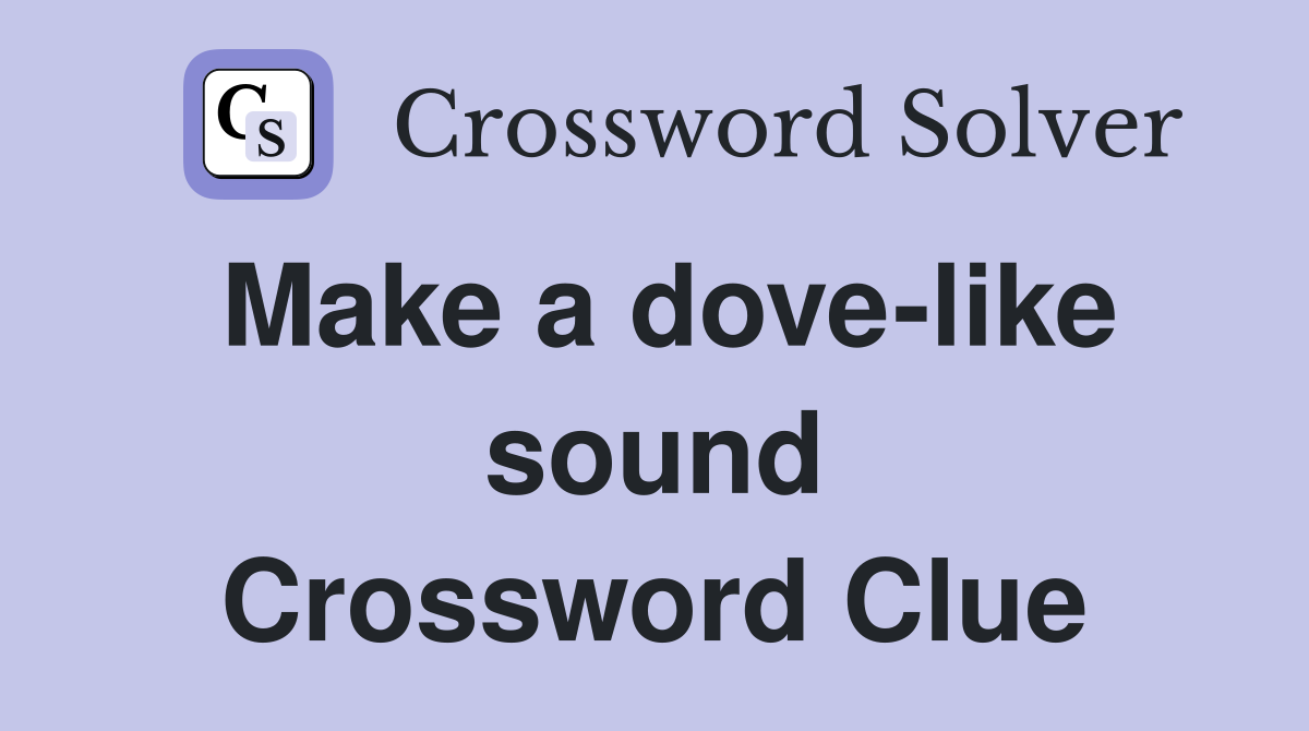 Make a dove-like sound Crossword Clue