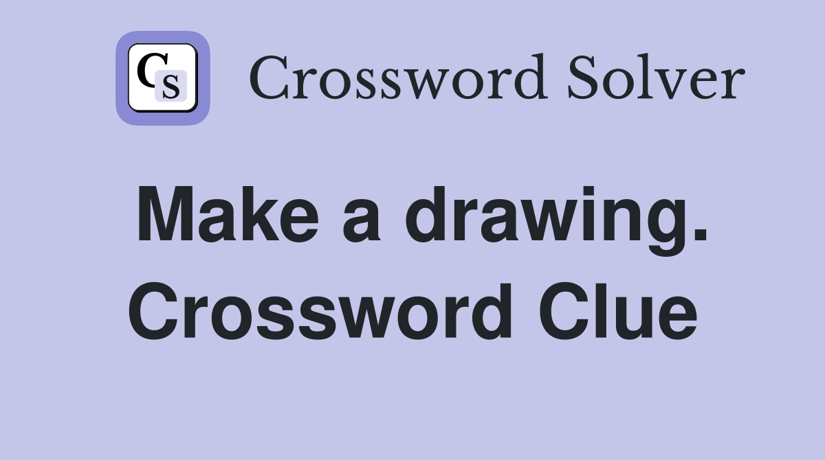 Make a drawing. Crossword Clue