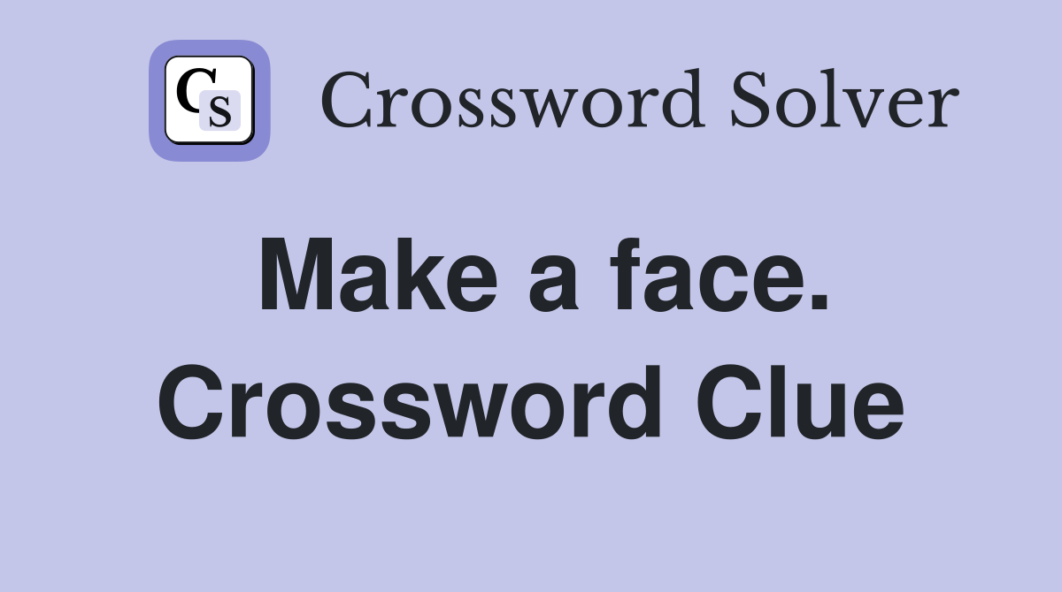 Make a face. Crossword Clue