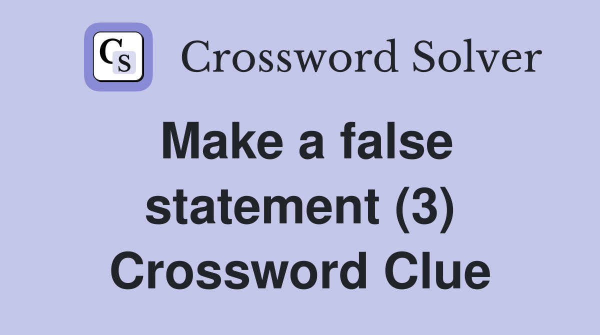 Make a false statement (3) Crossword Clue