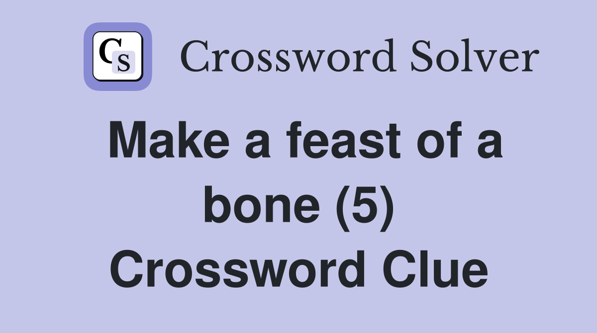 Make a feast of a bone (5) Crossword Clue