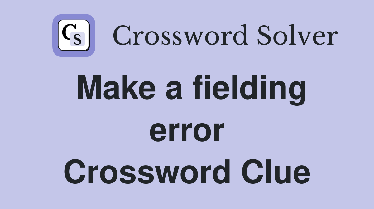 Make a fielding error Crossword Clue