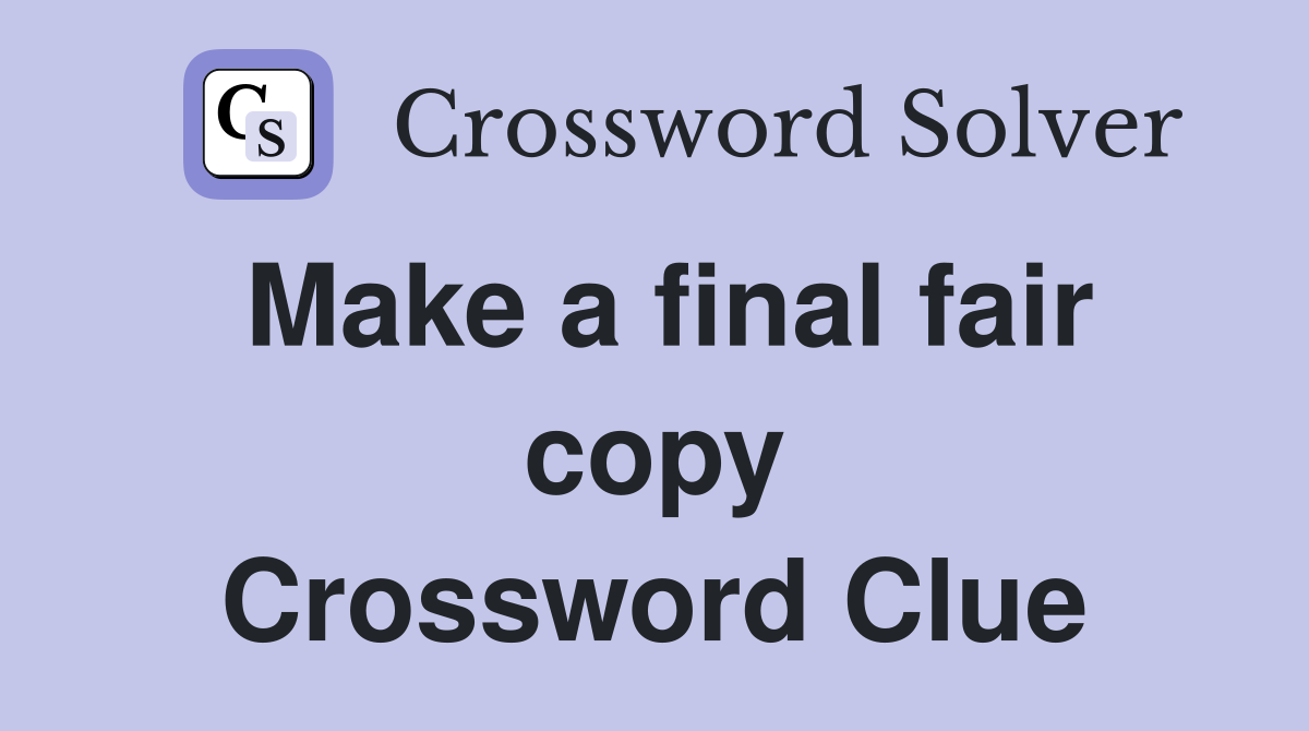 Make a final fair copy Crossword Clue