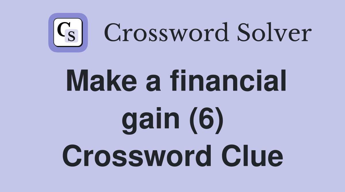 Make a financial gain (6) Crossword Clue