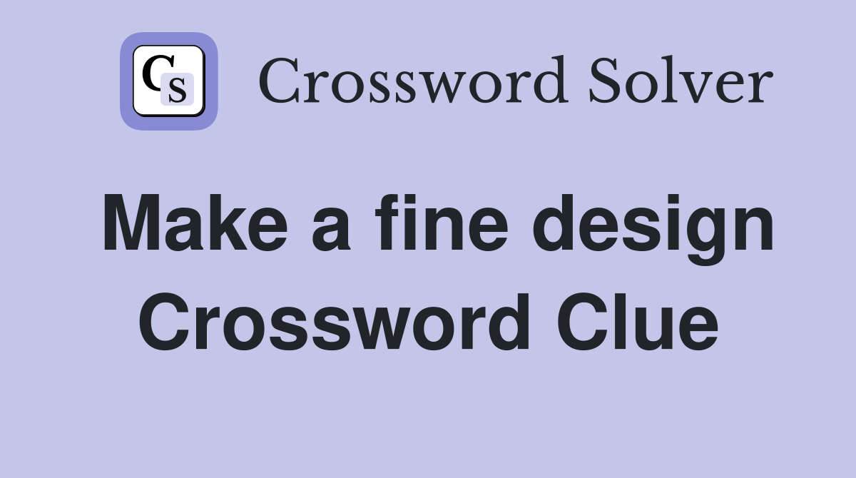 Make a fine design Crossword Clue