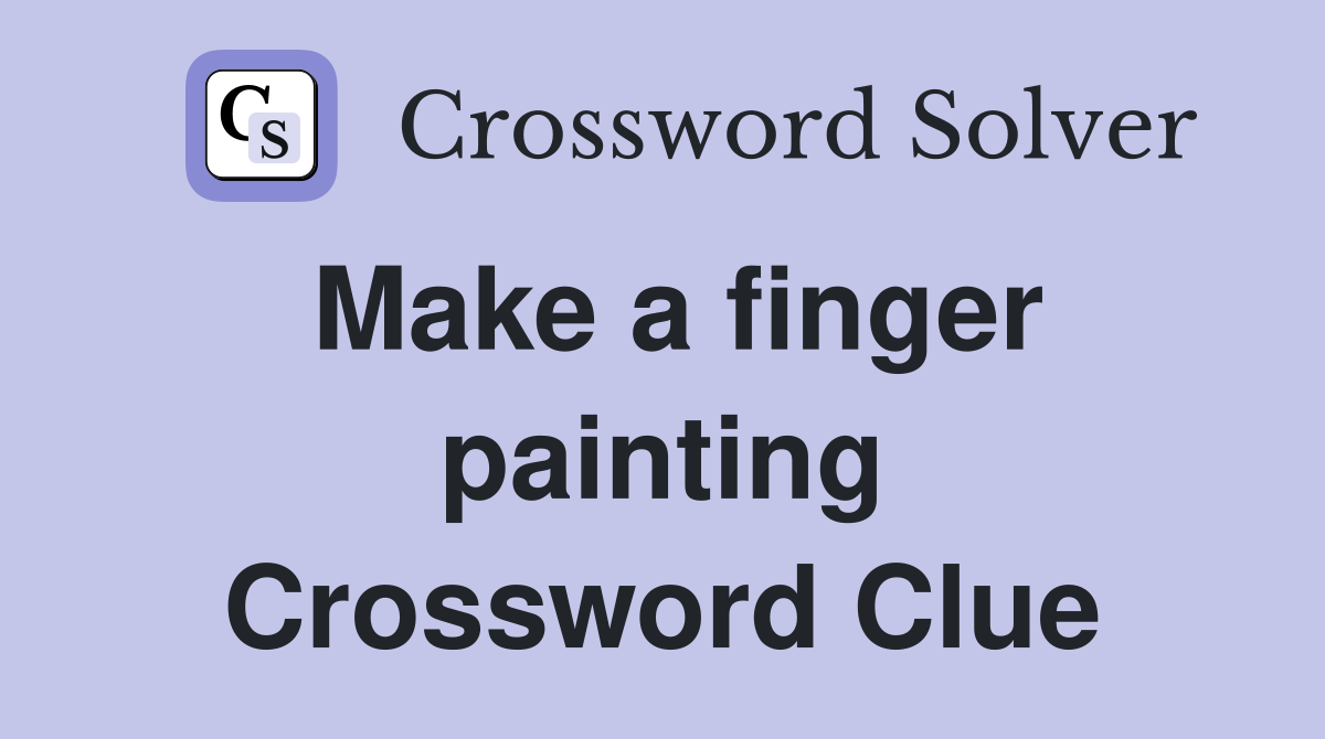 Make a finger painting Crossword Clue