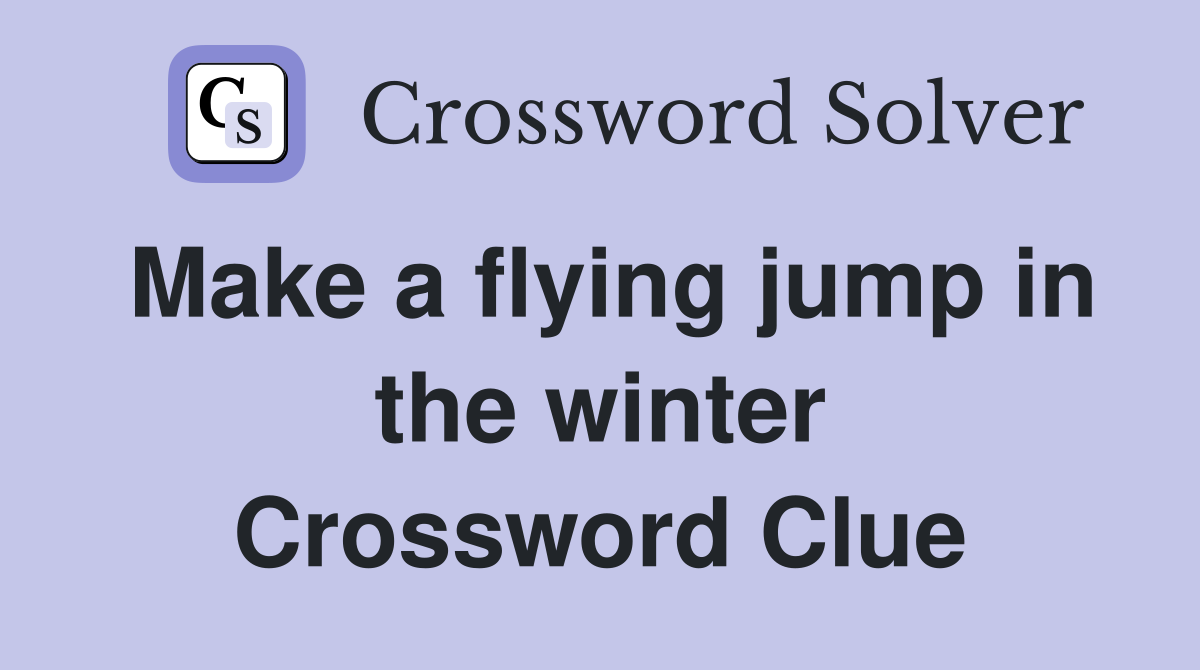 Make a flying jump in the winter Crossword Clue