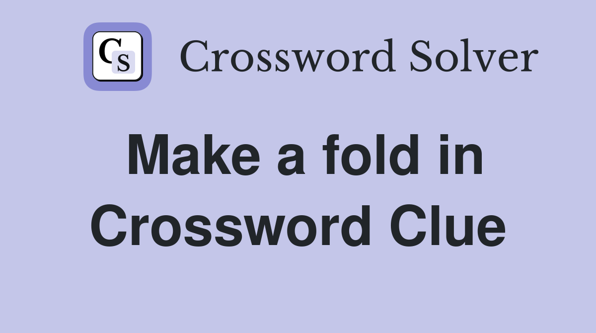 Make a fold in Crossword Clue