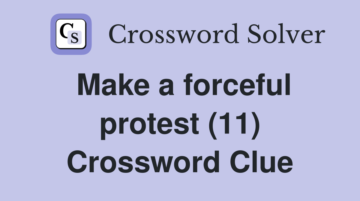 Make a forceful protest (11) Crossword Clue