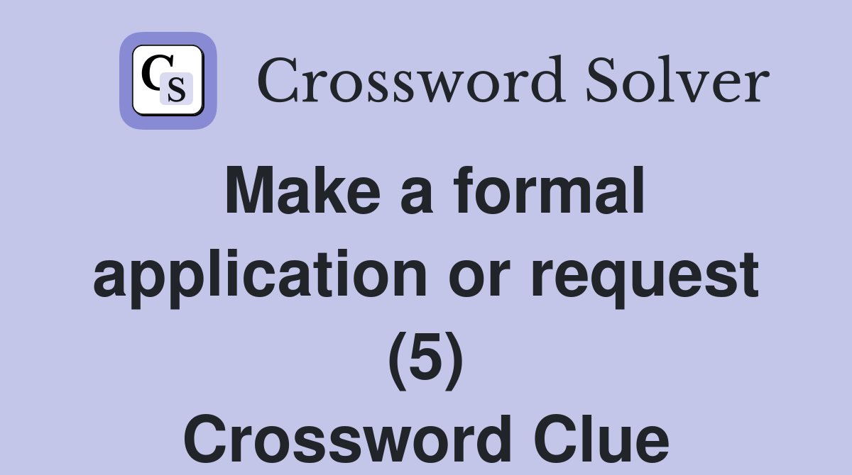 Make a formal application or request (5) Crossword Clue