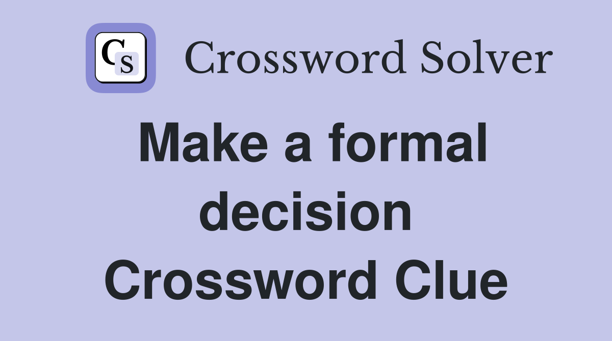 Make a formal decision Crossword Clue