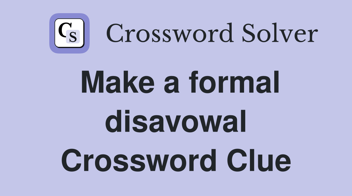 Make a formal disavowal Crossword Clue