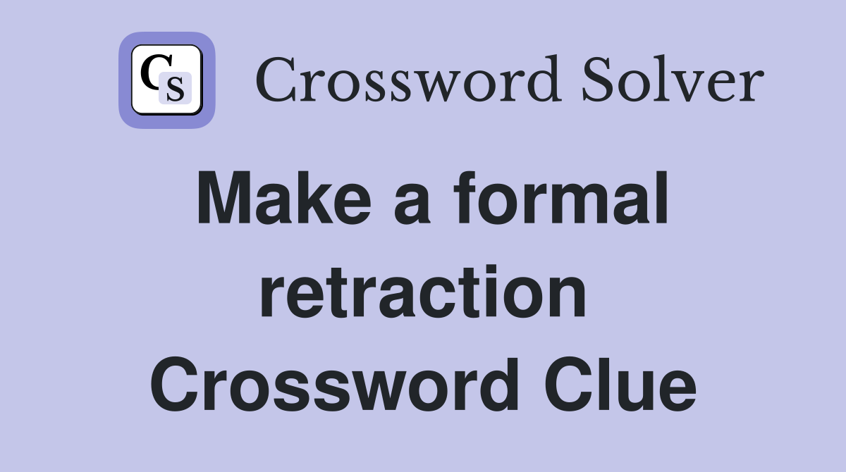 Make a formal retraction Crossword Clue