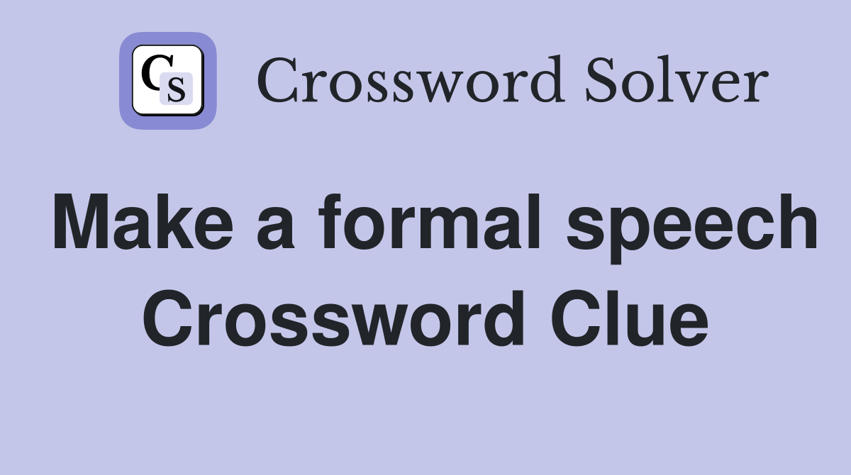 Make a formal speech Crossword Clue