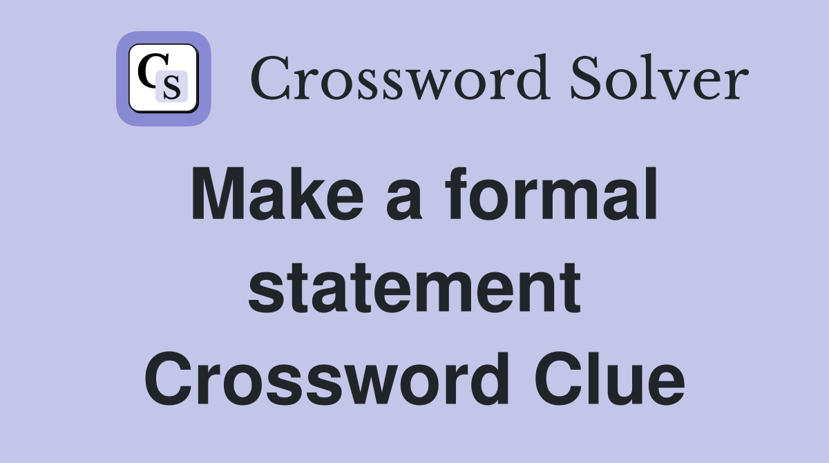 Make a formal statement Crossword Clue