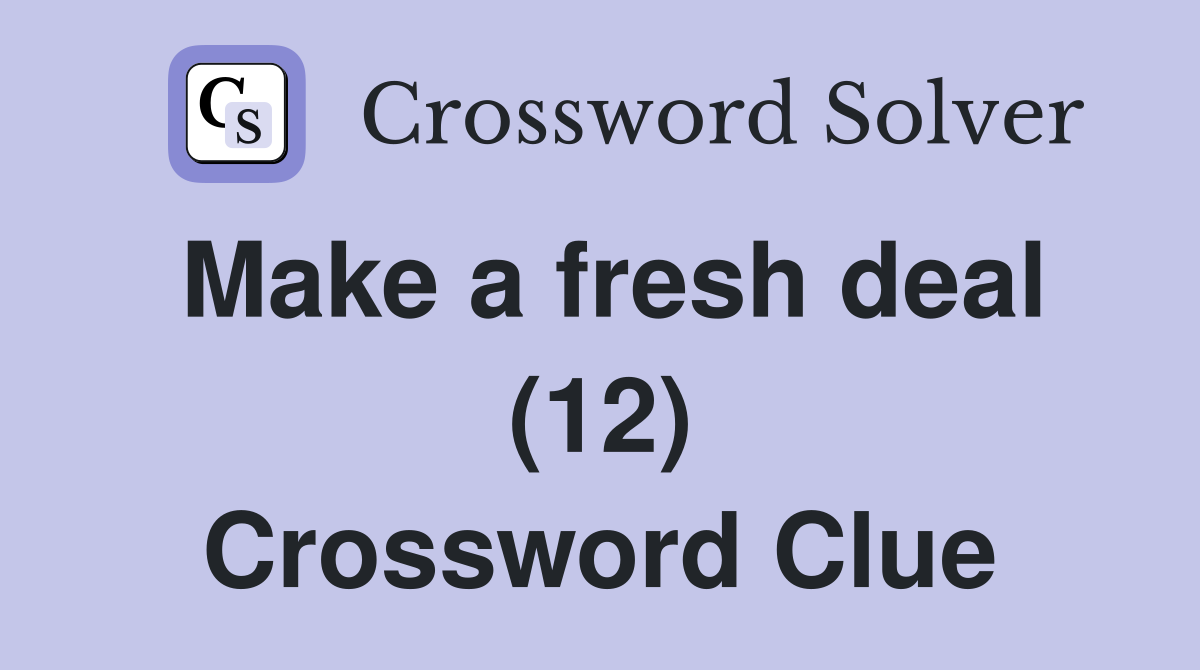 Make a fresh deal (12) Crossword Clue