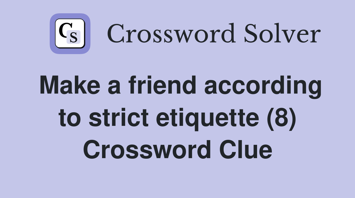 Make a friend according to strict etiquette (8) Crossword Clue