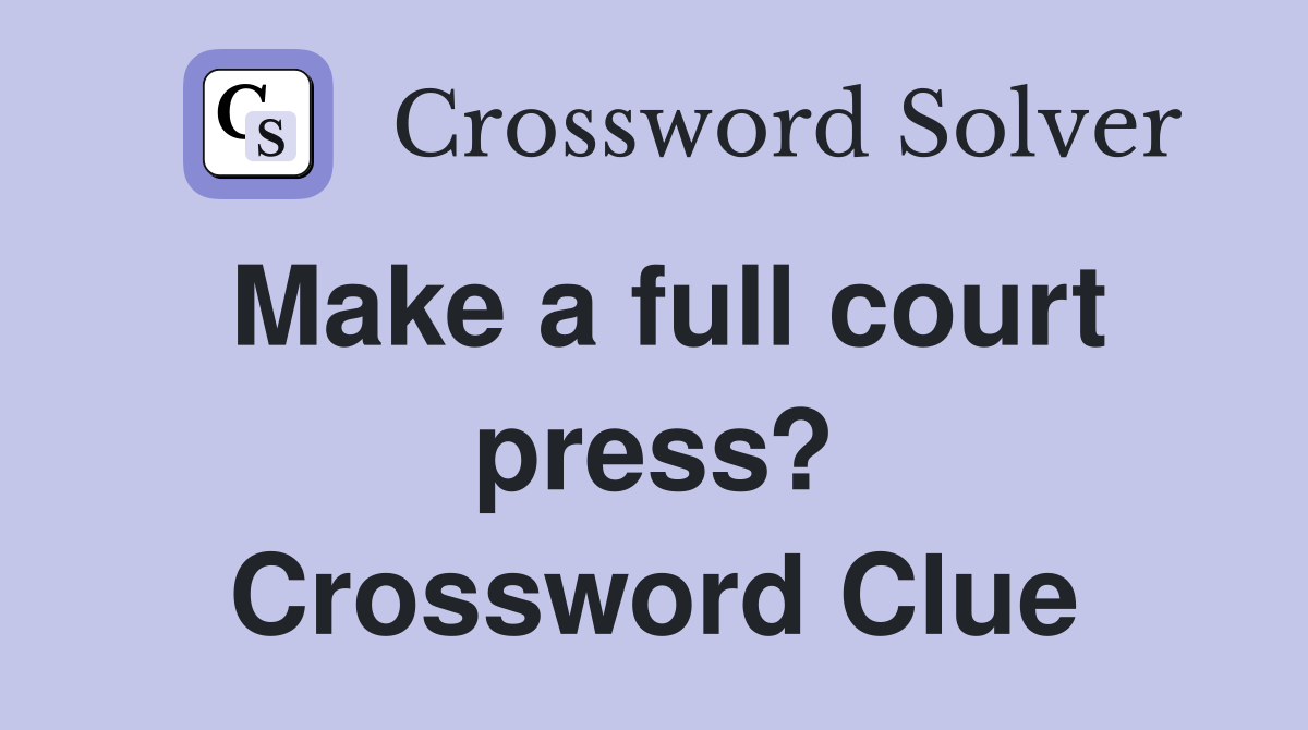 Make a full court press? Crossword Clue