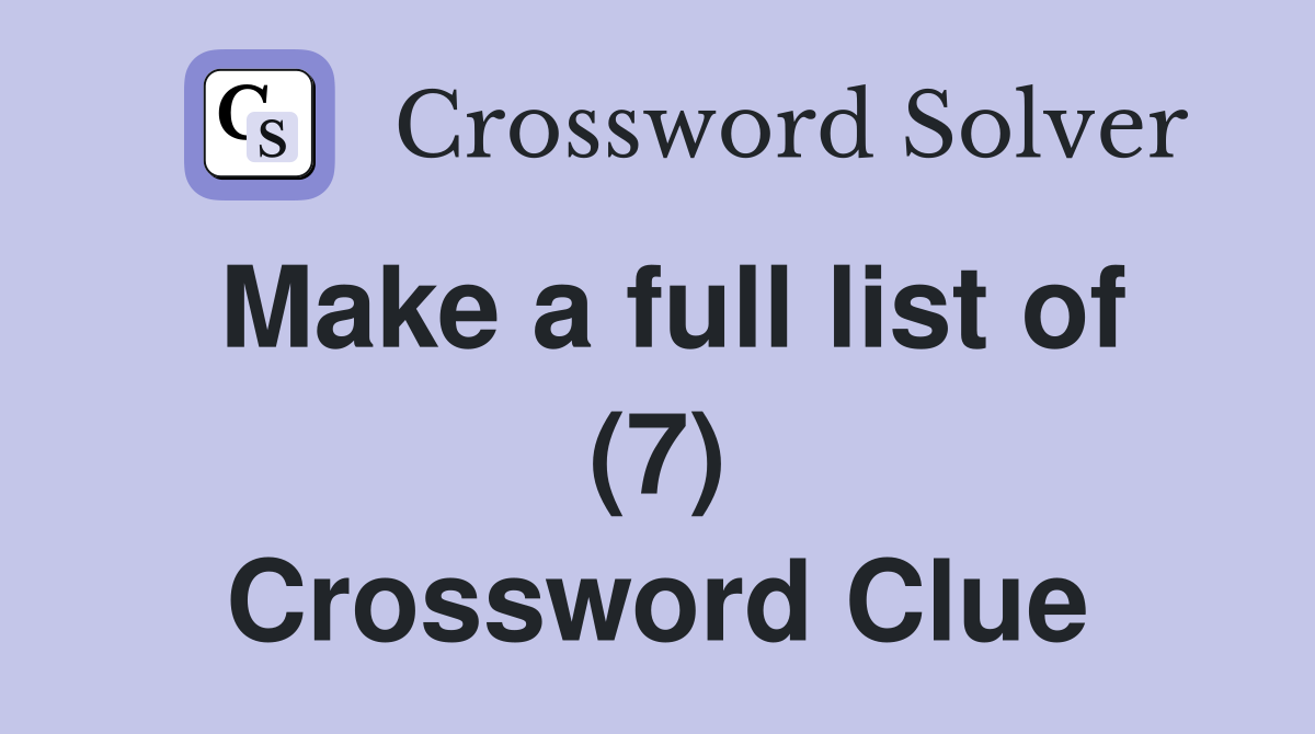 Make a full list of (7) Crossword Clue