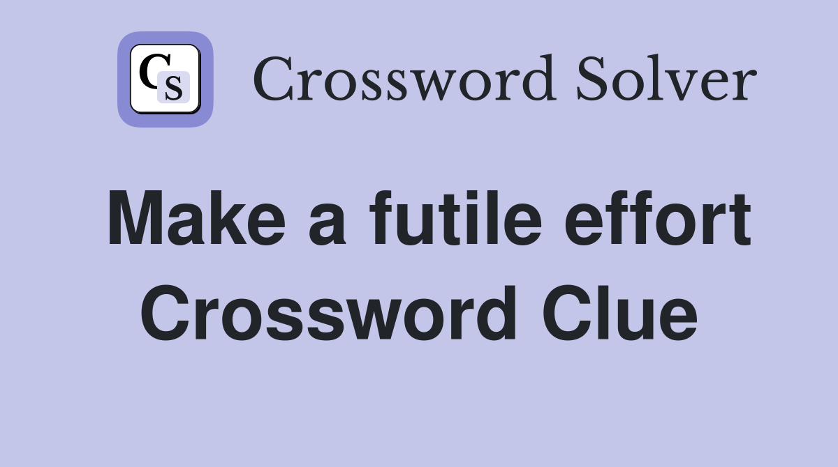 Make a futile effort Crossword Clue