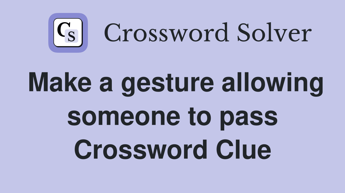 Make a gesture allowing someone to pass Crossword Clue