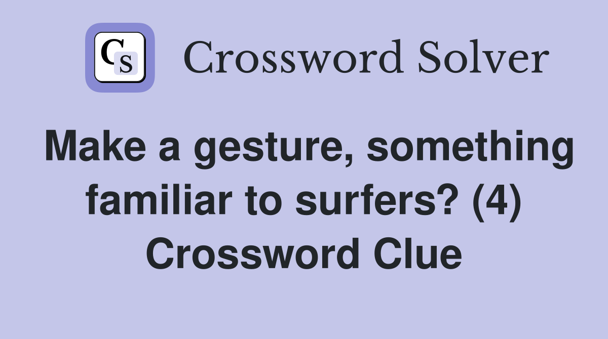 Make a gesture, something familiar to surfers? (4) Crossword Clue