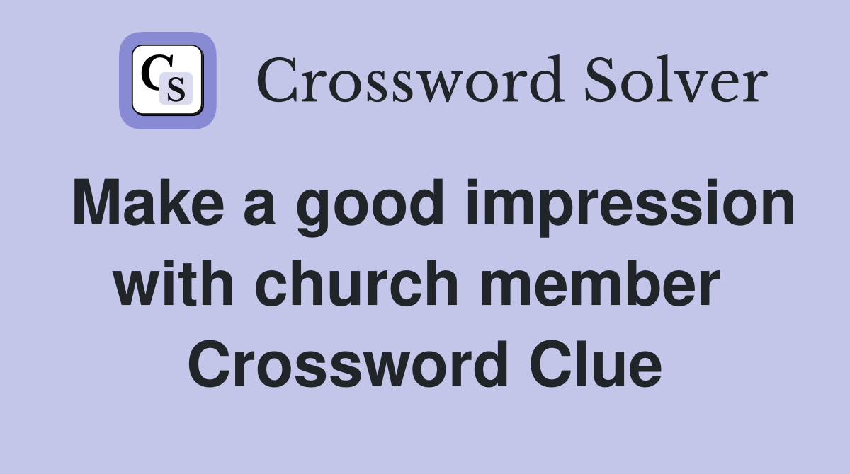 Make a good impression with church member  Crossword Clue