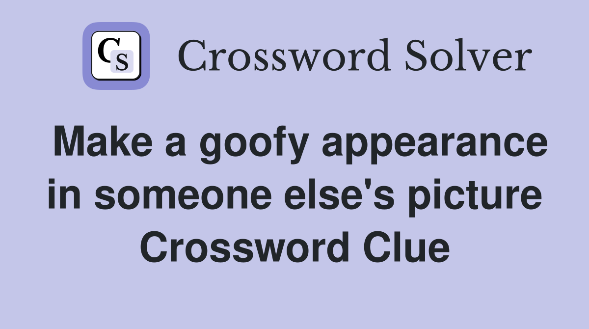 Make a goofy appearance in someone else's picture Crossword Clue