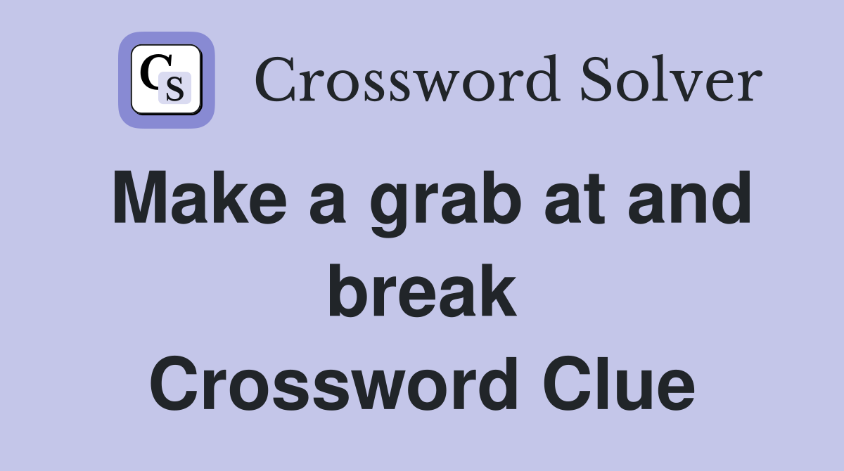 Make a grab at and break Crossword Clue