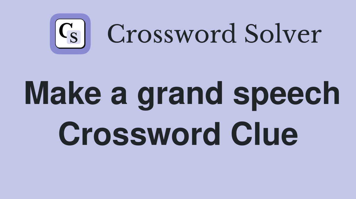 Make a grand speech Crossword Clue