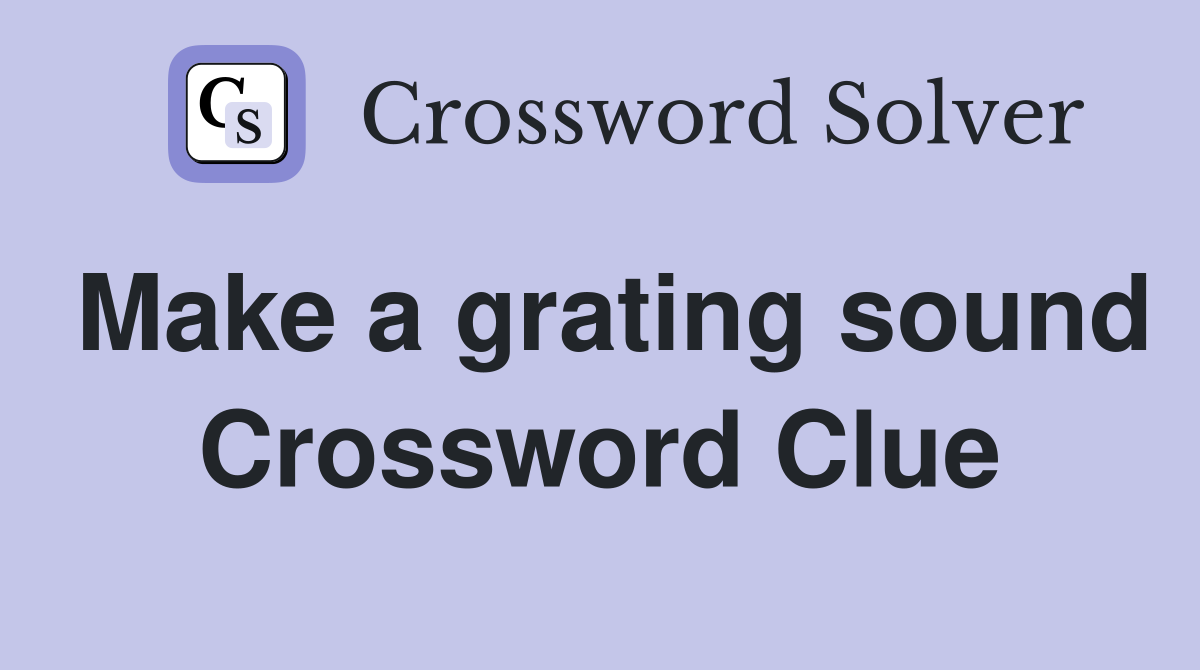 Make a grating sound Crossword Clue