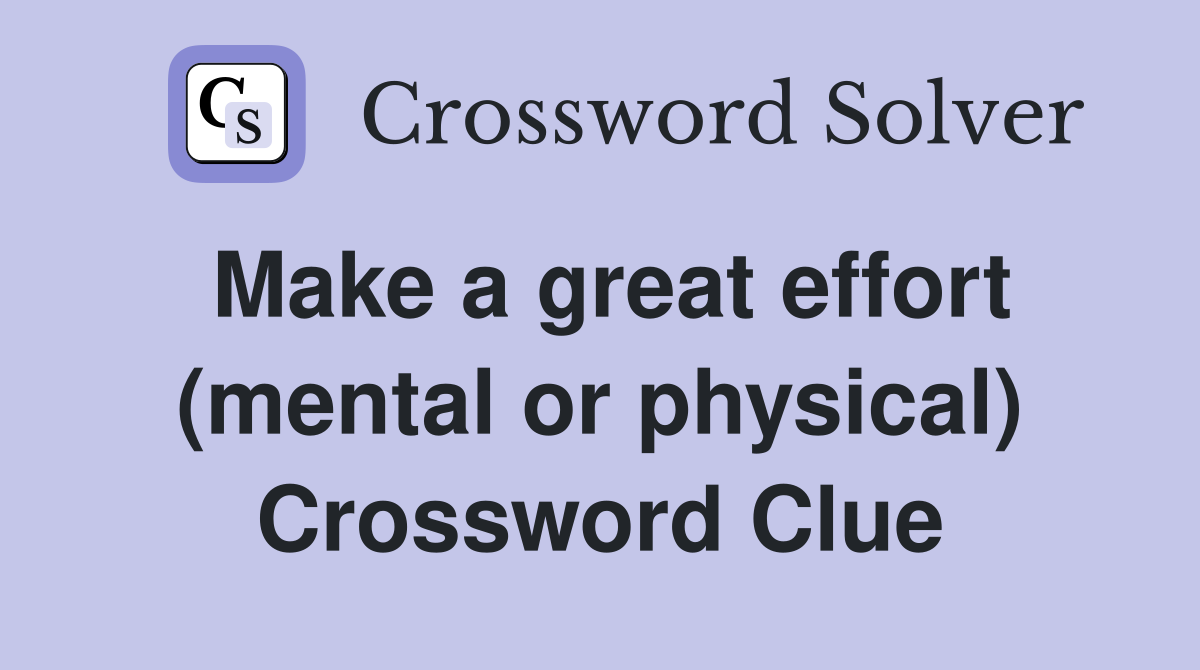 Make a great effort (mental or physical) Crossword Clue