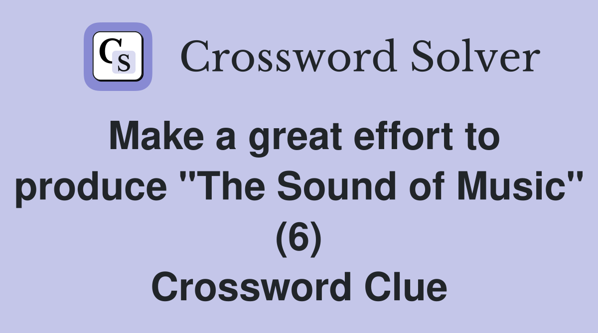 Make a great effort to produce "The Sound of Music" (6) Crossword Clue
