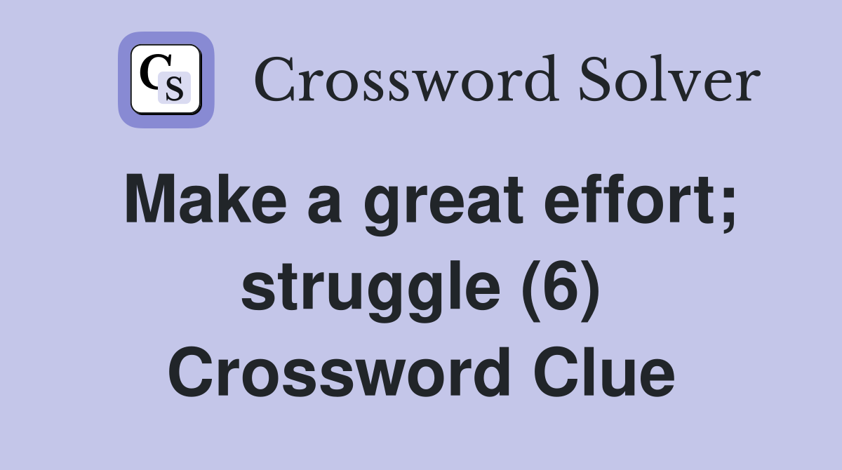 Make a great effort; struggle (6) Crossword Clue