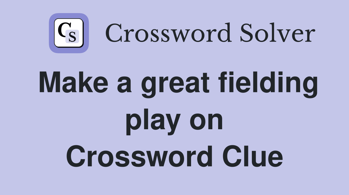 Make a great fielding play on Crossword Clue