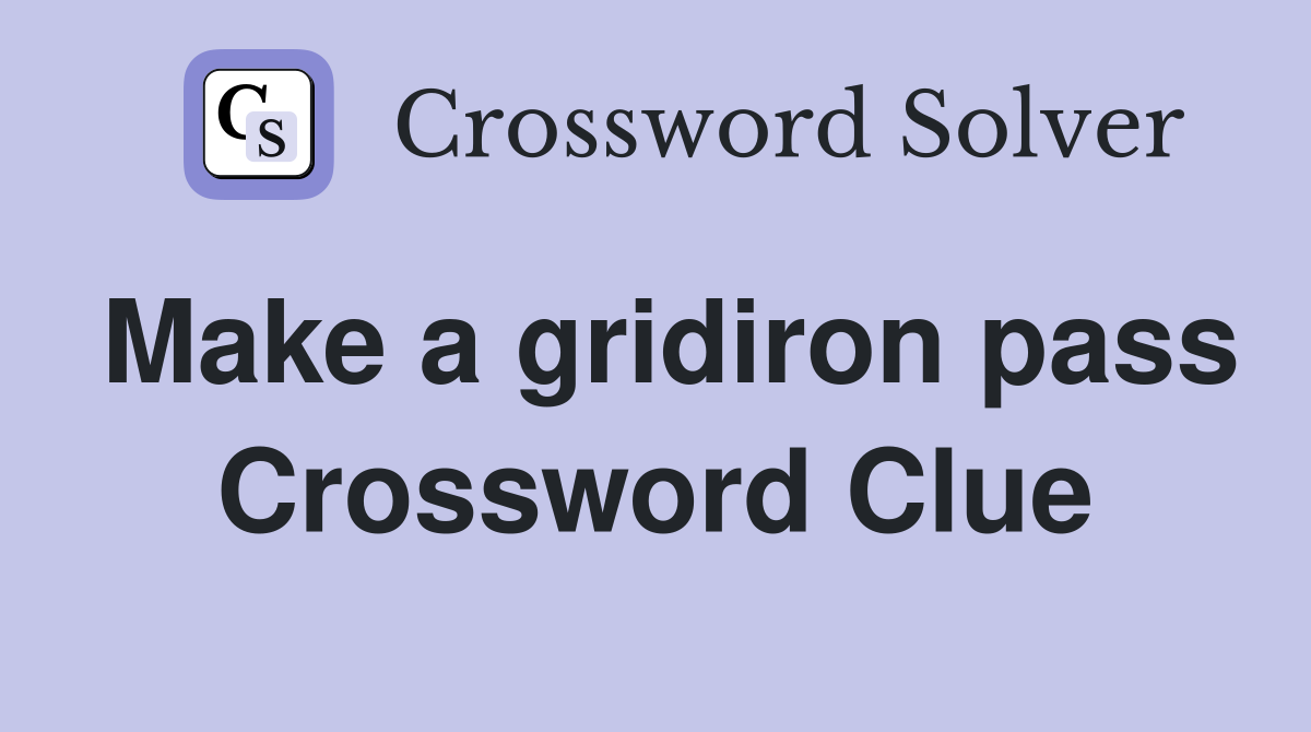 Make a gridiron pass Crossword Clue