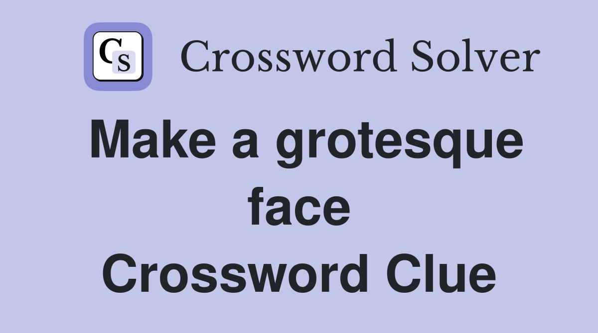 Make a grotesque face Crossword Clue