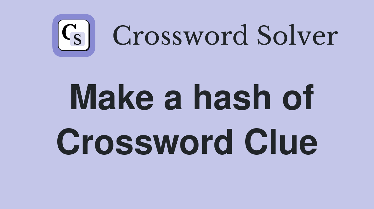 Make a hash of Crossword Clue